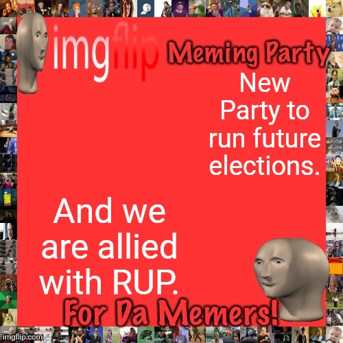 This is for future elections so I will still run RUP primaries for the October elections. | New Party to run future elections. And we are allied with RUP. | image tagged in imgflip meming party announcement | made w/ Imgflip meme maker