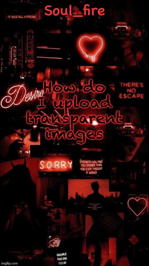Like the stickers | How do I upload transparent images | image tagged in soul_fires black red announcement temp ty bean | made w/ Imgflip meme maker