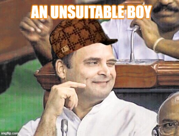 An Unsuitable Boy | AN UNSUITABLE BOY | image tagged in rahul gandhi | made w/ Imgflip meme maker