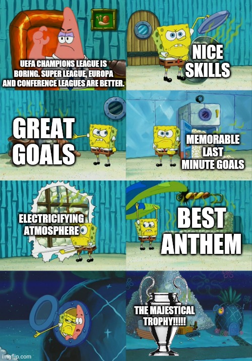 THE CHAMPIONS! | NICE SKILLS; UEFA CHAMPIONS LEAGUE IS BORING. SUPER LEAGUE, EUROPA AND CONFERENCE LEAGUES ARE BETTER. GREAT GOALS; MEMORABLE LAST MINUTE GOALS; ELECTRICIFYING ATMOSPHERE; BEST ANTHEM; THE MAJESTICAL TROPHY!!!!! | image tagged in spongebob diapers meme,champions league,memes | made w/ Imgflip meme maker