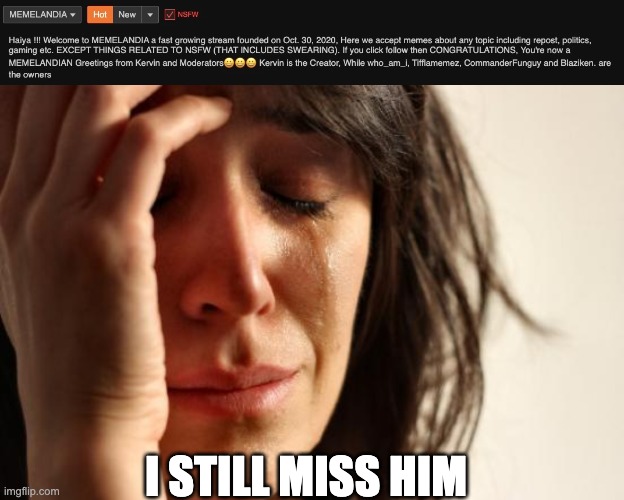 I STILL MISS HIM | image tagged in memes,first world problems,kervin | made w/ Imgflip meme maker