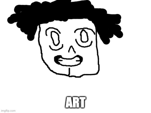 big art | ART | image tagged in blank white template | made w/ Imgflip meme maker