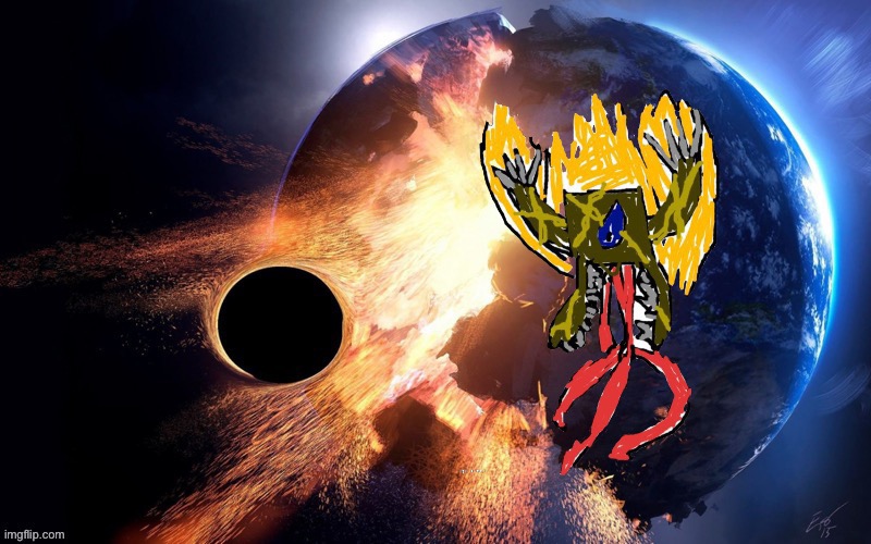 He destroyed the earth, next he will destroy the multiverse | image tagged in d | made w/ Imgflip meme maker