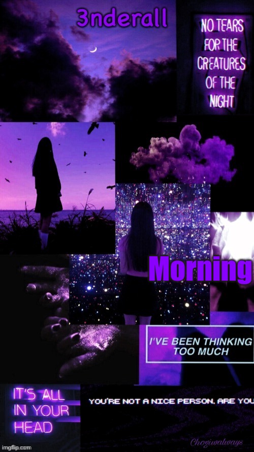 (Ty bean_child) 3nderall Black and purple temp | Morning | image tagged in ty bean_child 3nderall black and purple temp | made w/ Imgflip meme maker