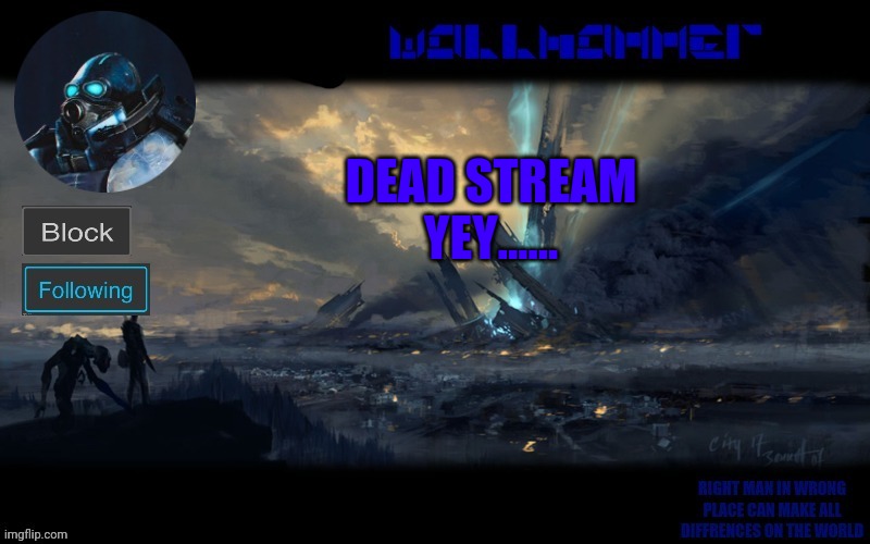 y | DEAD STREAM
YEY...... | image tagged in wallhammer | made w/ Imgflip meme maker