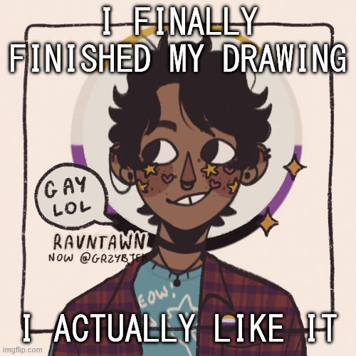I drew someone else in it, but its not online- | I FINALLY FINISHED MY DRAWING; I ACTUALLY LIKE IT | image tagged in gummyworms favorite picrew | made w/ Imgflip meme maker