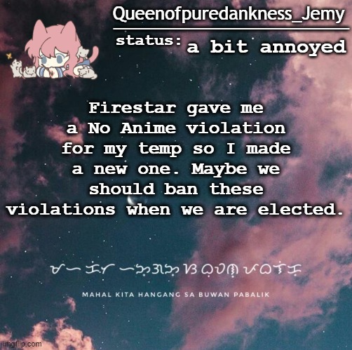 Jemy temp #13 IP | a bit annoyed; Firestar gave me a No Anime violation for my temp so I made a new one. Maybe we should ban these violations when we are elected. | image tagged in jemy temp 13 ip | made w/ Imgflip meme maker