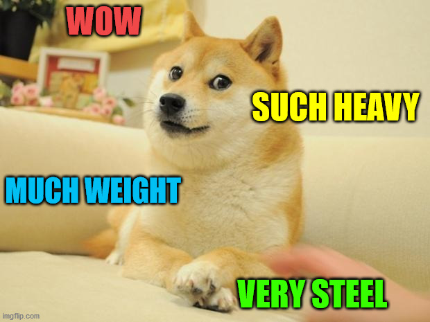 View on steel | WOW; SUCH HEAVY; MUCH WEIGHT; VERY STEEL | image tagged in memes,doge 2 | made w/ Imgflip meme maker