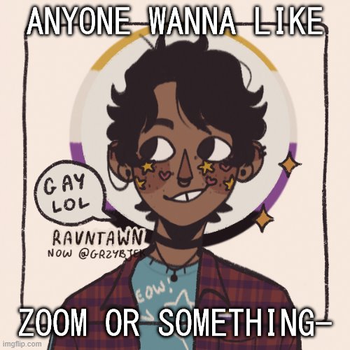 im pulling an all nighter its 6am i havent slept a wink anyone wanna like tutturu or- | ANYONE WANNA LIKE; ZOOM OR SOMETHING- | image tagged in gummyworms favorite picrew | made w/ Imgflip meme maker
