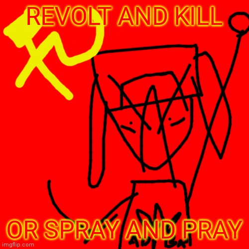 Ushankov in the Tolik Face | REVOLT AND KILL; OR SPRAY AND PRAY | image tagged in memes,blank transparent square | made w/ Imgflip meme maker