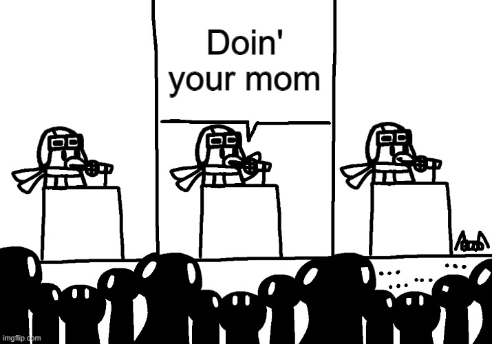 Ava makes an Announcement | Doin' your mom | image tagged in ava makes an announcement | made w/ Imgflip meme maker