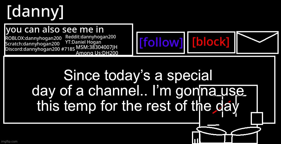 [danny] Announcement Template | Since today’s a special day of a channel.. I’m gonna use this temp for the rest of the day | image tagged in danny announcement template | made w/ Imgflip meme maker