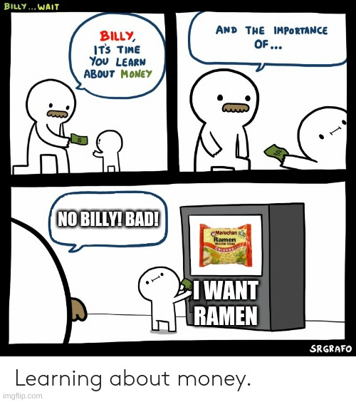 Oh come on | NO BILLY! BAD! I WANT RAMEN | image tagged in billy learning about money,naruto,memes,ramen | made w/ Imgflip meme maker