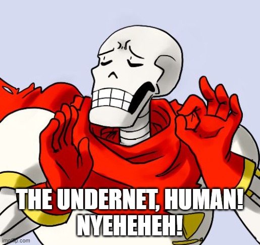 Papyrus Just Right | THE UNDERNET, HUMAN!
NYEHEHEH! | image tagged in papyrus just right | made w/ Imgflip meme maker
