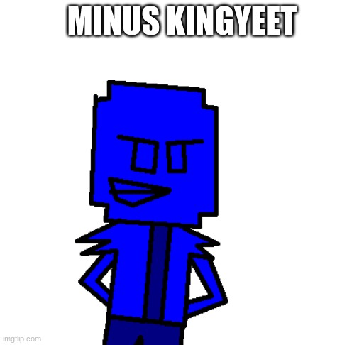 I made my Minus version | MINUS KINGYEET | image tagged in friday night funkin,minus | made w/ Imgflip meme maker