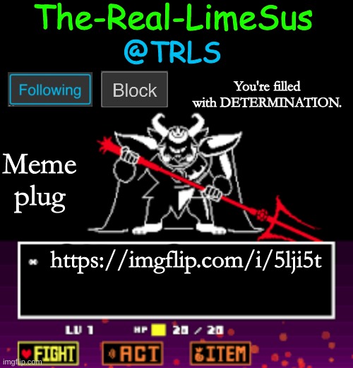 first time i've done this | Meme plug; https://imgflip.com/i/5lji5t | image tagged in limesus undertale announcement temp v1 5 | made w/ Imgflip meme maker