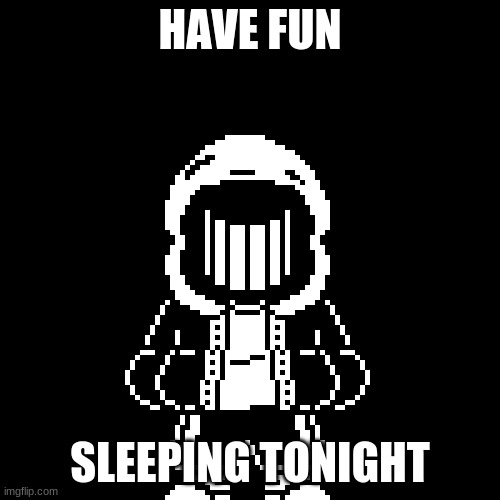 HAVE FUN; SLEEPING TONIGHT | made w/ Imgflip meme maker