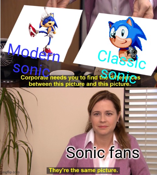 I vote for classic sonic thanks to sonic 3 | Modern sonic; Classic sonic; Sonic fans | image tagged in memes,they're the same picture | made w/ Imgflip meme maker