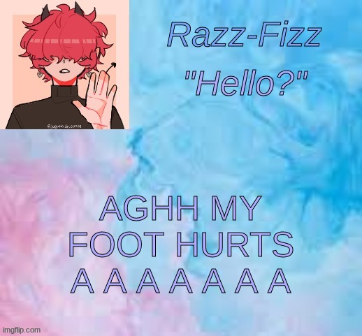 i jumped from the third bottom step of stairs how- | AGHH MY FOOT HURTS A A A A A A A | image tagged in new fizz temp | made w/ Imgflip meme maker