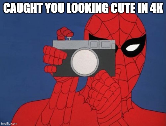 Wholesome Sipderman |  CAUGHT YOU LOOKING CUTE IN 4K | image tagged in memes,spiderman camera,spiderman | made w/ Imgflip meme maker