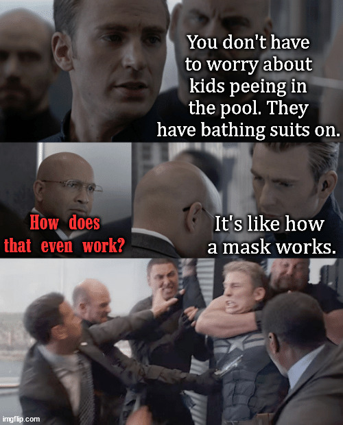 Captain america elevator | You don't have to worry about kids peeing in the pool. They have bathing suits on. It's like how 
a mask works. How does that even work? | image tagged in captain america elevator,conservatives | made w/ Imgflip meme maker