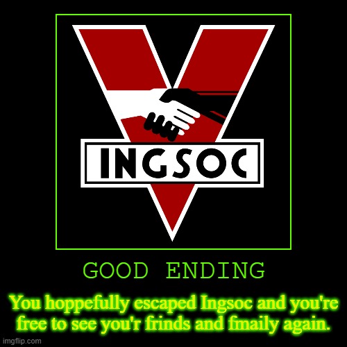 Ingsoc All Endings #1 (Porgress #1) | image tagged in funny,demotivationals | made w/ Imgflip demotivational maker