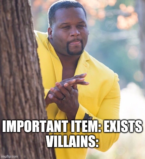 ;-; | IMPORTANT ITEM: EXISTS
VILLAINS: | image tagged in black guy hiding behind tree | made w/ Imgflip meme maker