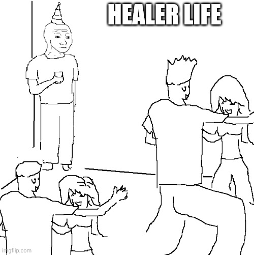 Healer in mmo | HEALER LIFE | image tagged in they don't know | made w/ Imgflip meme maker