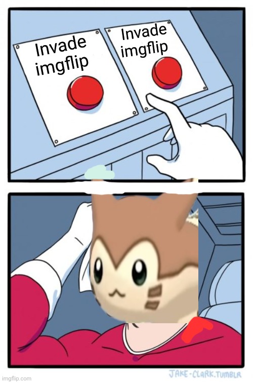 Furret invasion | Invade imgflip Invade imgflip | image tagged in memes,two buttons,furret,invasion,pokemon | made w/ Imgflip meme maker