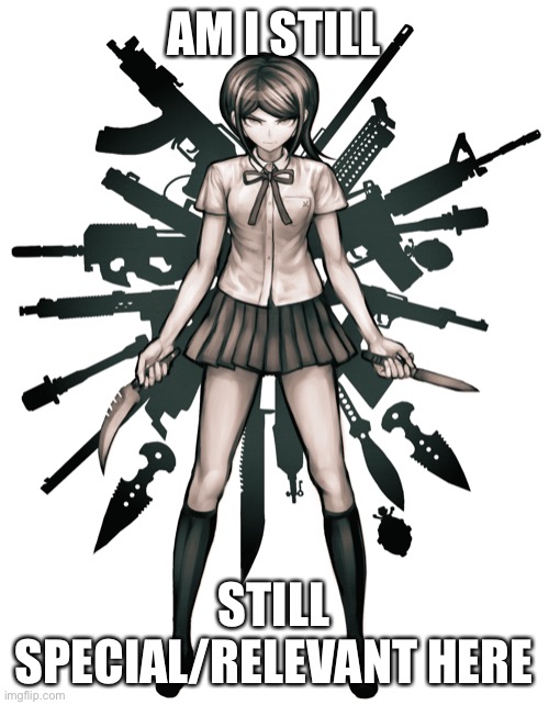 AM I STILL; STILL SPECIAL/RELEVANT HERE | made w/ Imgflip meme maker