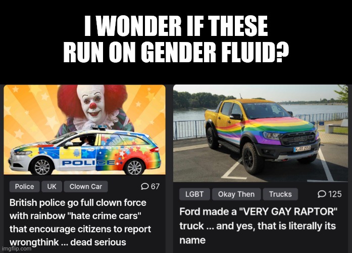I WONDER IF THESE RUN ON GENDER FLUID? | image tagged in gay,lgbtq,clown cars,clown world,gender fluid | made w/ Imgflip meme maker