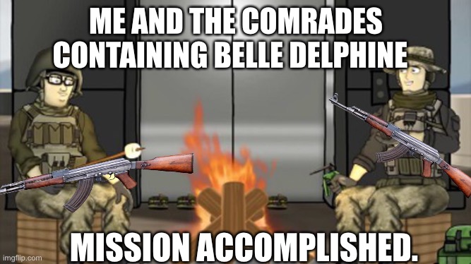 No horny |  ME AND THE COMRADES CONTAINING BELLE DELPHINE; MISSION ACCOMPLISHED. | image tagged in battlefield | made w/ Imgflip meme maker