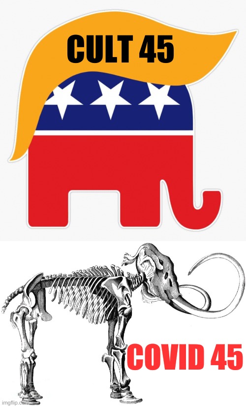 antivax45 | CULT 45; COVID 45 | image tagged in trump gop elephant,antivax,covid-19,cult45,conservative logic,democrat's new hoax | made w/ Imgflip meme maker