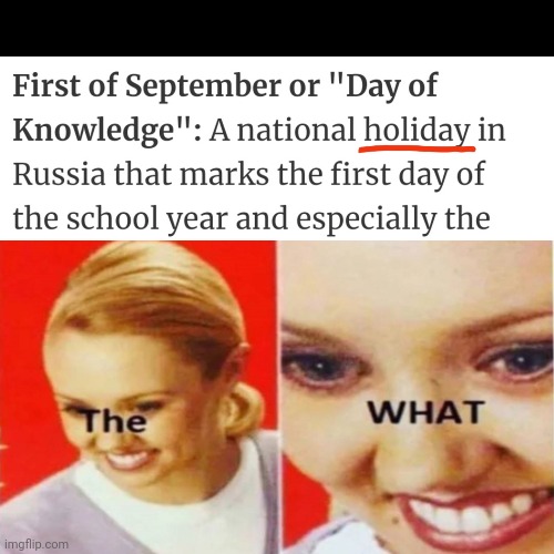 the what | image tagged in the what,russia,soviet union,in soviet russia,school,holiday | made w/ Imgflip meme maker