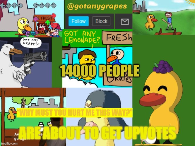 i need the points | 14000 PEOPLE; ARE ABOUT TO GET UPVOTES | image tagged in gotanygrapes meme anouncement tempo | made w/ Imgflip meme maker