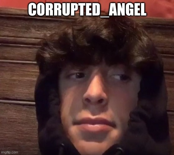 tell him he's good looking. please, lol | CORRUPTED_ANGEL | made w/ Imgflip meme maker