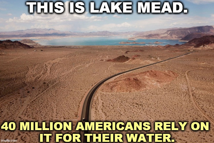 70% of the water is for growing crops. This drought threatens your food supply. Yes, yours. | THIS IS LAKE MEAD. 40 MILLION AMERICANS RELY ON 
IT FOR THEIR WATER. | image tagged in lake mead a freshwater reservoir 40 million americans rely on,global warming,climate change,drought,dry,west | made w/ Imgflip meme maker