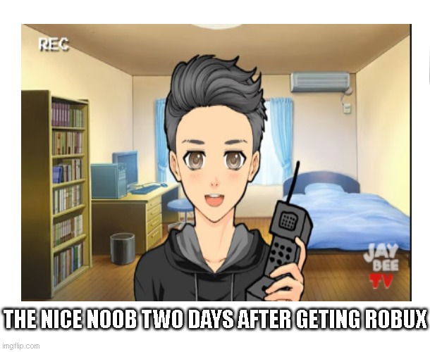 THE NICE NOOB TWO DAYS AFTER GETING ROBUX | made w/ Imgflip meme maker