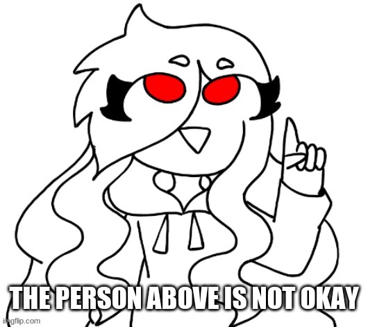 Jaiden pointing | THE PERSON ABOVE IS NOT OKAY | image tagged in jaiden pointing | made w/ Imgflip meme maker