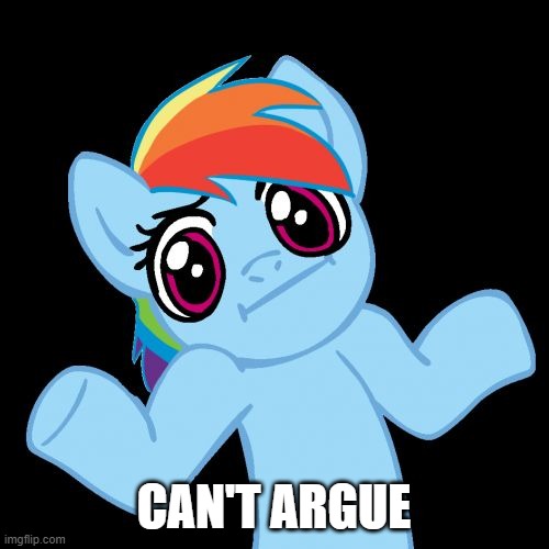 Pony Shrugs Meme | CAN'T ARGUE | image tagged in memes,pony shrugs | made w/ Imgflip meme maker