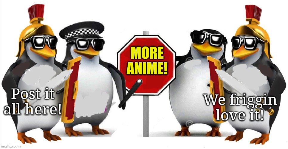 Post this if people mess with ya! | MORE ANIME! We friggin love it! Post it all here! | image tagged in pro anime,template,penguins,anime | made w/ Imgflip meme maker