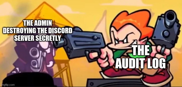 Pico Meme | THE ADMIN DESTROYING THE DISCORD SERVER SECRETLY; THE AUDIT LOG | image tagged in pico meme | made w/ Imgflip meme maker