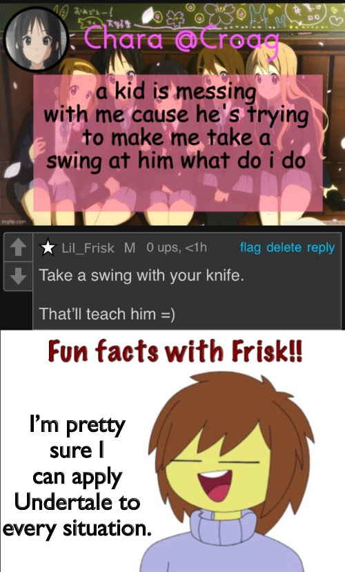I’m pretty sure I can apply Undertale to every situation. | image tagged in fun facts with frisk | made w/ Imgflip meme maker