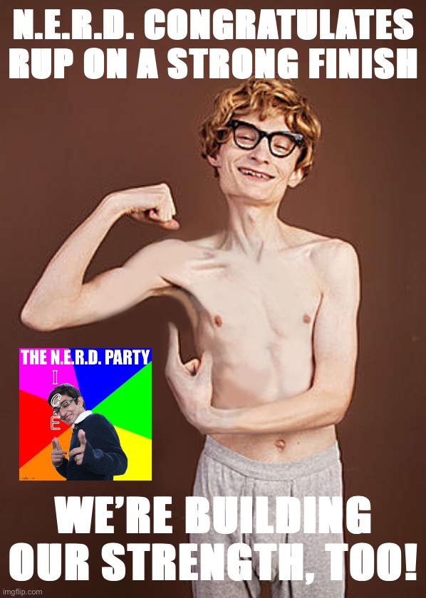 Please accept this heartfelt — N O I C E — | N.E.R.D. CONGRATULATES RUP ON A STRONG FINISH; WE’RE BUILDING OUR STRENGTH, TOO! | image tagged in muscle,nerd,nerd party,rup,election,noice | made w/ Imgflip meme maker