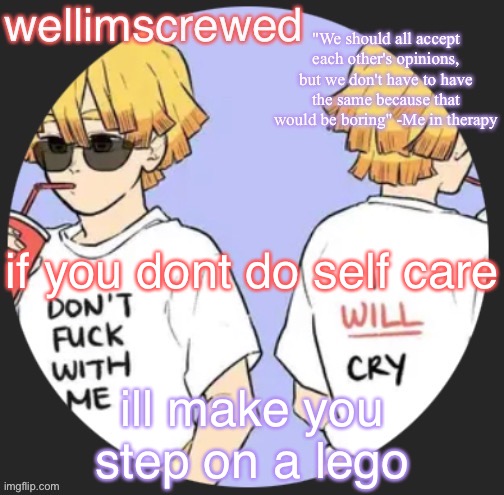 wellimscrewd's announceent template | if you dont do self care; ill make you step on a lego | image tagged in wellimscrewd's announceent template | made w/ Imgflip meme maker