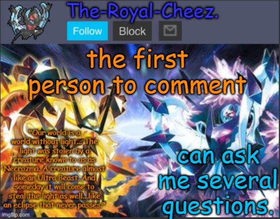 Ultra Necrozma Temp | the first person to comment; can ask me several questions. | image tagged in ultra necrozma temp | made w/ Imgflip meme maker