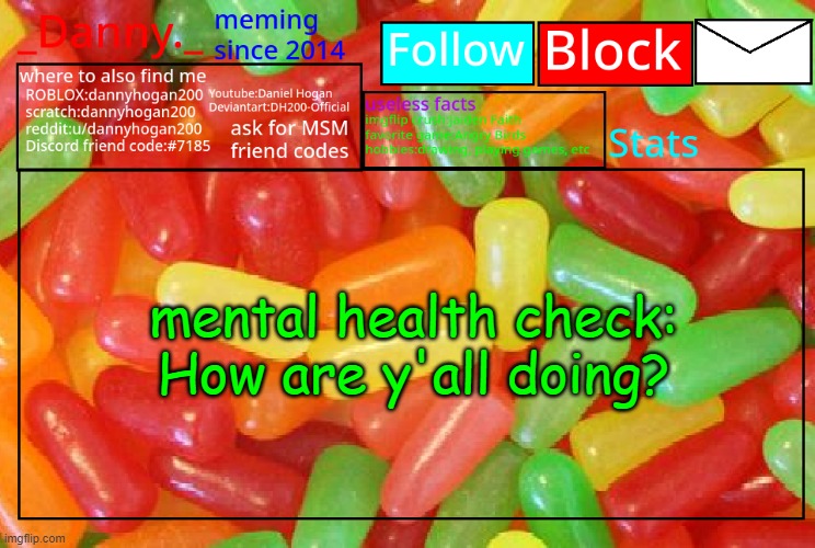_Danny._ mike and ike announcementz | mental health check:
How are y'all doing? | image tagged in _danny _ mike and ike announcementz | made w/ Imgflip meme maker