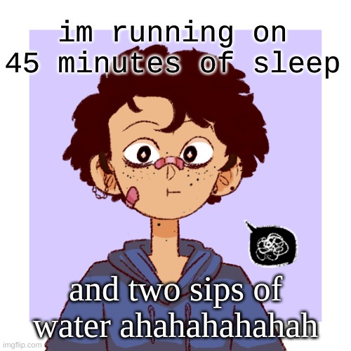 I feel like murdering someone, in a good hyper way | im running on 45 minutes of sleep; and two sips of water ahahahahahah | image tagged in idk | made w/ Imgflip meme maker