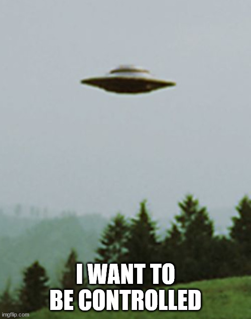 I Want To Believe Blank | I WANT TO BE CONTROLLED | image tagged in i want to believe blank | made w/ Imgflip meme maker