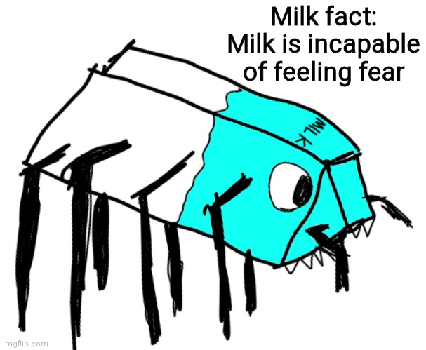 Spooder Milk | Milk fact: Milk is incapable of feeling fear | image tagged in spooder milk | made w/ Imgflip meme maker